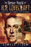 The Dream World of H. P. Lovecraft: His Life, His Demons, His Universe