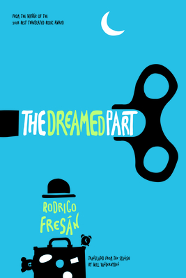 The Dreamed Part - Fresan, Rodrigo, and Vanderhyden, Will (Translated by)