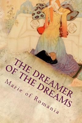 The Dreamer of the Dreams: Illustrated - Romania, Marie Of