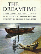 The Dreamtime, The - Roberts, Ainslie, and Mountford, Charles P.