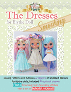 The Dresses for Blythe "Smocking": Sewing patterns and tutorials 5 smocked dresses plus smocking basic and video links