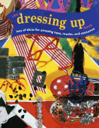 The Dressing Up Book: Lots of Ideas for Amazing Hats, Masks, and Costumes