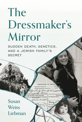 The Dressmaker's Mirror: Sudden Death, Genetics, and a Jewish Family's Secret - Liebman, Susan Weiss