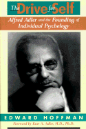 The Drive for Self: Alfred Adler and the Founding of Individual Psychology