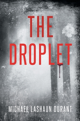 The Droplet - Durant, Michael Lashaun