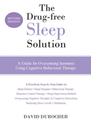 The Drug-Free Sleep Solution: A Guide for Overcoming Insomnia Using Cognitive Behavioral Therapy