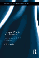 The Drug War in Latin America: Hegemony and Global Capitalism