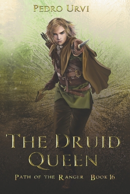 The Druid Queen: (Path of the Ranger Book 16) - Urvi, Pedro