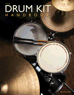 The Drum Kit Handbook: How to Buy, Maintain, Set Up, Troubleshoot, and Modify Your Drum Set