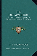 The Drummer Boy: A Story of Frank Manly's Adventures in the Civil War