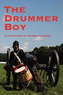The Drummer Boy a True Story of Alfred F. Cooper