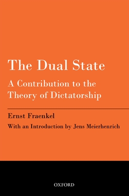 The Dual State: A Contribution to the Theory of Dictatorship - Fraenkel, Ernst, and Shills, E a, and Meierhenrich, Jens (Introduction by)