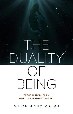 The Duality of Being: Perspectives from Multidimensional Travel - Nicholas, Susan, and Gunning, Stephanie (Editor), and Provolo, David (Designer)