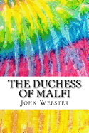 The Duchess of Malfi: Includes MLA Style Citations for Scholarly Secondary Sources, Peer-Reviewed Journal Articles and Critical Essays (Squid Ink Classics)
