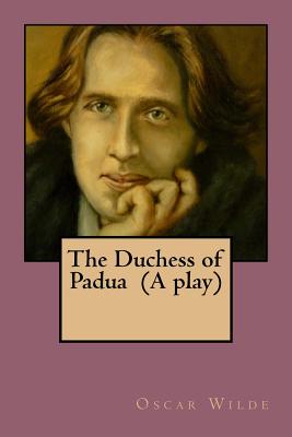 The Duchess of Padua (A play) - Ballin, G-Ph (Editor), and Wilde, Oscar