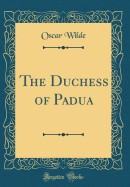 The Duchess of Padua (Classic Reprint)