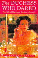 The Duchess Who Dared: Life of Margaret, Duchess of Argyll