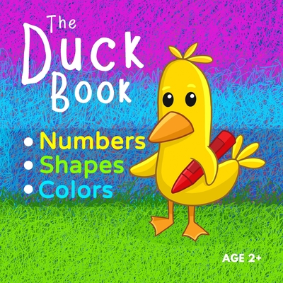 The Duck Book Numbers Shapes Colors: Learn to count numbers from 0 to 10. Learn shapes and learn colors. Suitable for Kindergarten preschool toddler child ages 2+ - Fletcher, Amelia