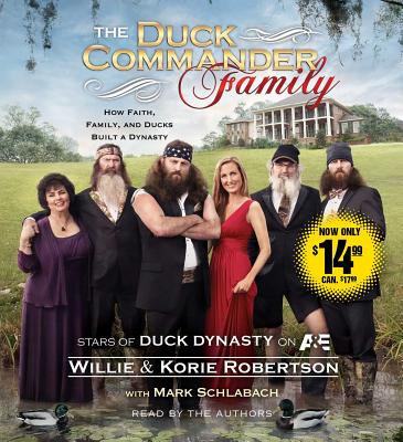 The Duck Commander Family: How Faith, Family, and Ducks Built a Dynasty - Robertson, Willie (Read by), and Robertson, Korie, and Schlabach, Mark