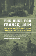 The Duel for France, 1944: The Men and Battles That Changed the Fate of Europe
