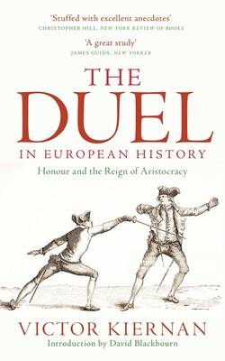 The Duel in European History: Honour and the Reign of Aristocracy - Kiernan, Victor, and Blackbourn, David (Introduction by)