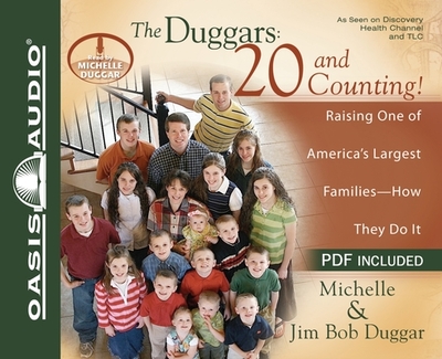 The Duggars: 20 and Counting!: Raising One of America's Largest Families--How They Do It - Duggar, Jim Bob, and Duggar, Michelle (Narrator)