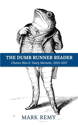 The Dumb Runner Reader: Choice Bits & Tasty Morsels, 2015-2017 - Remy, Mark