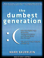 The Dumbest Generation: How the Digital Age Stupefies Young Americans and Jeopardizes Our Future(or, Don 't Trust Anyone Under 30)