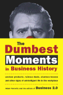 The Dumbest Moments in Business History: Useless Products, Ruinous Deals, Clueless Bosses, and Other Signs of Unintelligent Life in the Workplace - Horowitz, Adam, and Athitakis, Mark (Compiled by), and Lasswell, Mark (Compiled by)