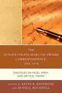 The Dunayevskaya-Marcuse-Fromm Correspondence, 1954-1978: Dialogues on Hegel, Marx, and Critical Theory - Anderson, Kevin