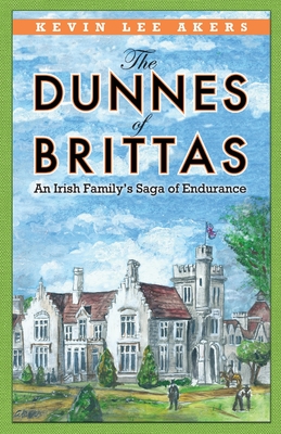 The Dunnes of Brittas: An Irish Family's Saga of Endurance - Akers, Kevin Lee