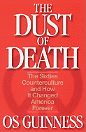 The Dust of Death: The Sixties Counterculture and How It Changed America Forever