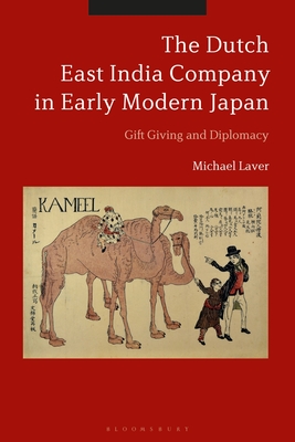 The Dutch East India Company in Early Modern Japan: Gift Giving and Diplomacy - Laver, Michael