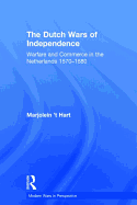 The Dutch Wars of Independence: Warfare and Commerce in the Netherlands 1570-1680