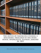 The Duties of American Citizens: A Discourse, Preached in the State-House, Springfield, Illinois, January 26, 1851