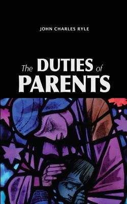 The Duties of Parents - Ryle, John Charles