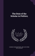 The Duty of the Scholar in Politics;