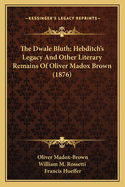 The Dwale Bluth; Hebditch's Legacy and Other Literary Remains of Oliver Madox Brown (1876)