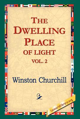 The Dwelling-Place of Light, Vol 2 - Churchill, Winston, and 1stworld Library (Editor)