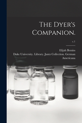 The Dyer's Companion.; c.1 - Bemiss, Elijah, and Duke University Library Jantz Colle (Creator)