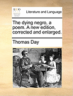 The Dying Negro, a Poem. a New Edition, Corrected and Enlarged.