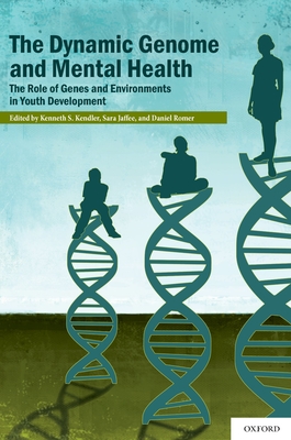 The Dynamic Genome and Mental Health: The Role of Genes and Environments in Youth Development - Kendler, Kenneth S (Editor), and Jaffee, Sara (Editor), and Romer, Daniel (Editor)