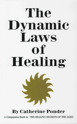 The Dynamic Laws of Healing: A Companion Book to the Healing Secrets of the Ages - Ponder, Catherine