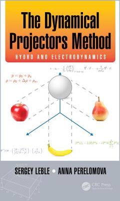 The Dynamical Projectors Method: Hydro and Electrodynamics - Leble, Sergey, and Perelomova, Anna