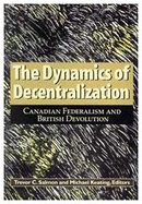 The Dynamics of Decentralization: Canadian Federalism and British Devolution Volume 60