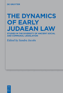 The Dynamics of Early Judaean Law: Studies in the Diversity of Ancient Social and Communal Legislation