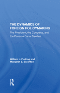 The Dynamics Of Foreign Policymaking: The President, The Congress, And The Panama Canal Treaties