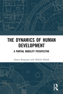 The Dynamics of Human Development: A Partial Mobility Perspective - SenGupta, Atanu, and Ghosh, Abhijit