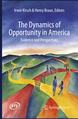 The Dynamics of Opportunity in America: Evidence and Perspectives - Kirsch, Irwin (Editor), and Braun, Henry (Editor)