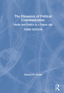 The Dynamics of Political Communication: Media and Politics in a Digital Age